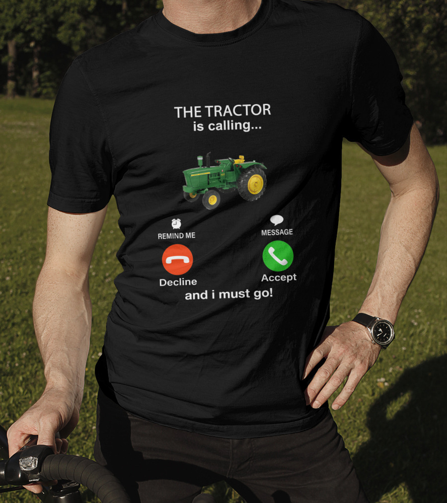 THE TRACTOR Is Calling Decline Accept And I Must Go T-Shirt