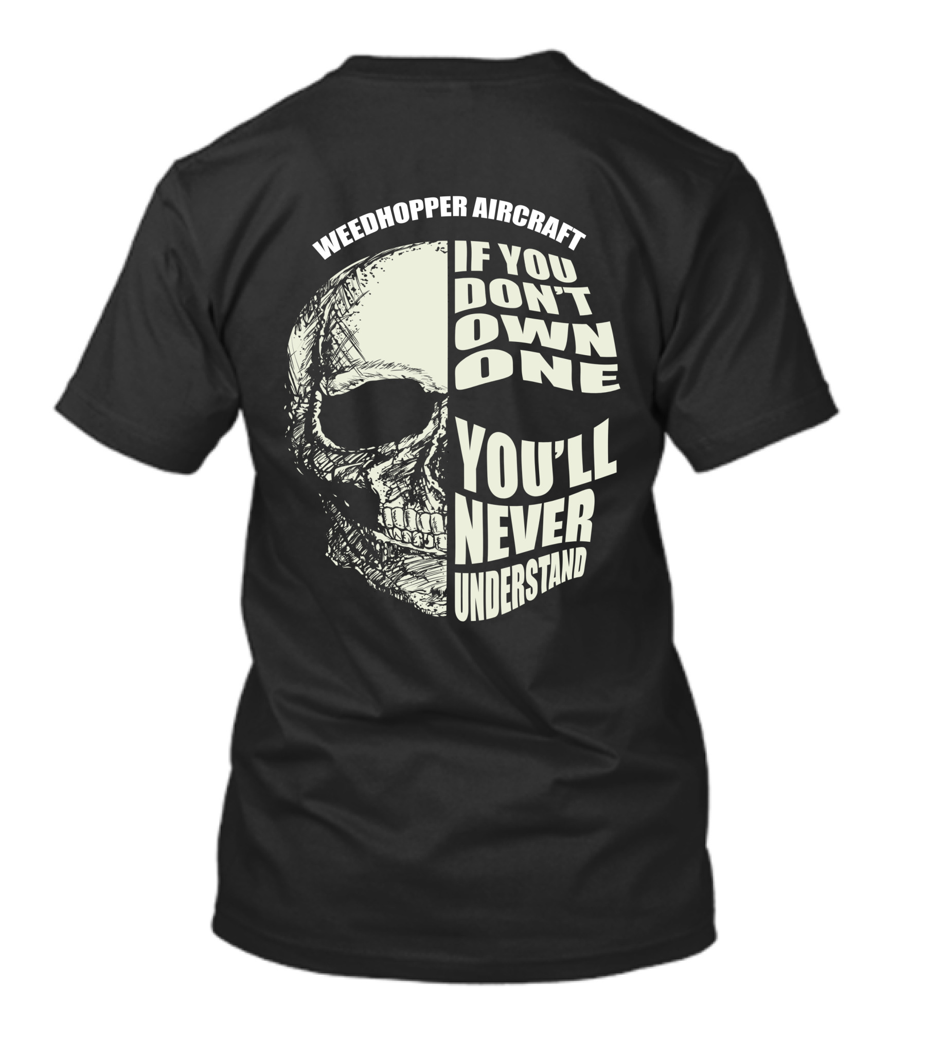 Weedhopper Aircraft If You Don't Own One You'll Never Understand T-Shirt