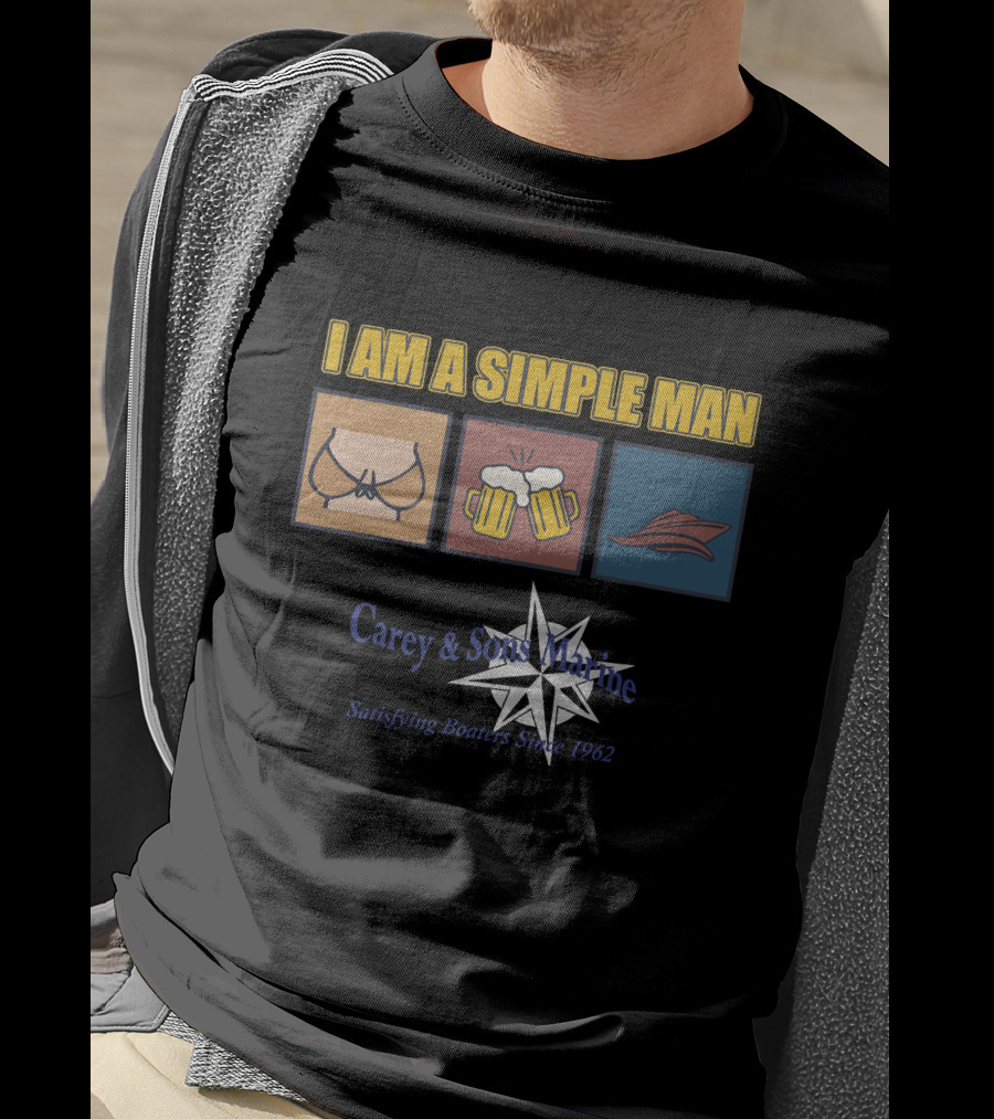 I Am A Simple Man Carey And Sons Marine Satisfying Boaters Since 1962 T-Shirt