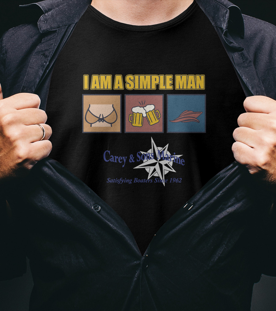 I Am A Simple Man Carey And Sons Marine Satisfying Boaters Since 1962 T-Shirt
