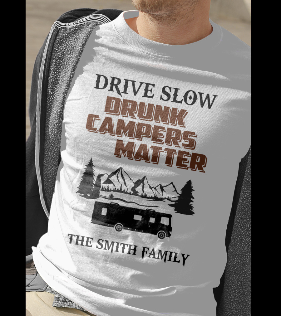 Drive Slow Drunk Campers Matter The Smith Family T-Shirt