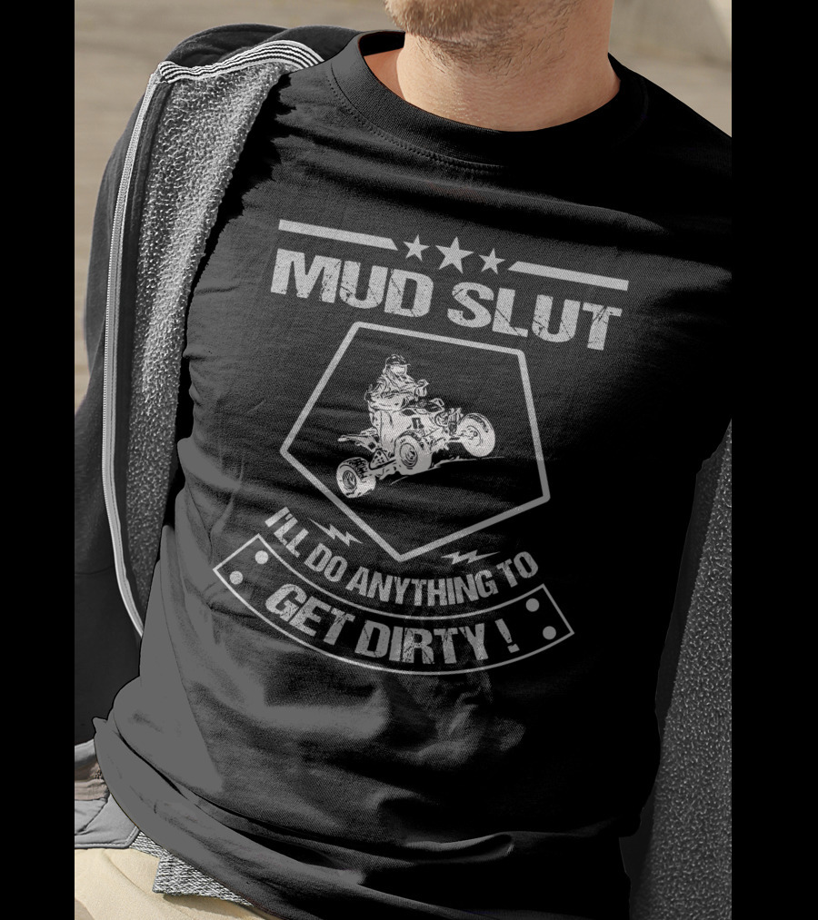 MUD SLUT I'LL DO ANYTHING TO GET DIRTY ATV UNITED T-Shirt