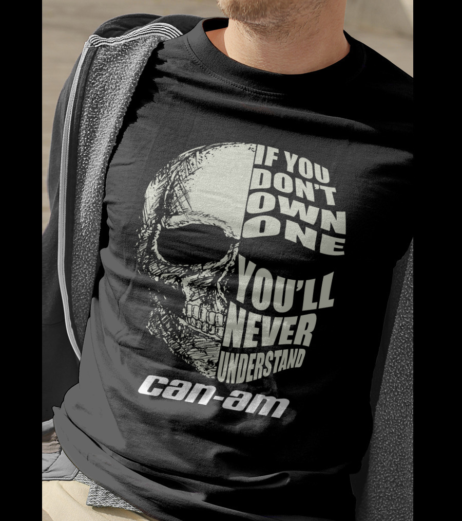 If You Don't Own One You'll Never Understand Can Am T-Shirt