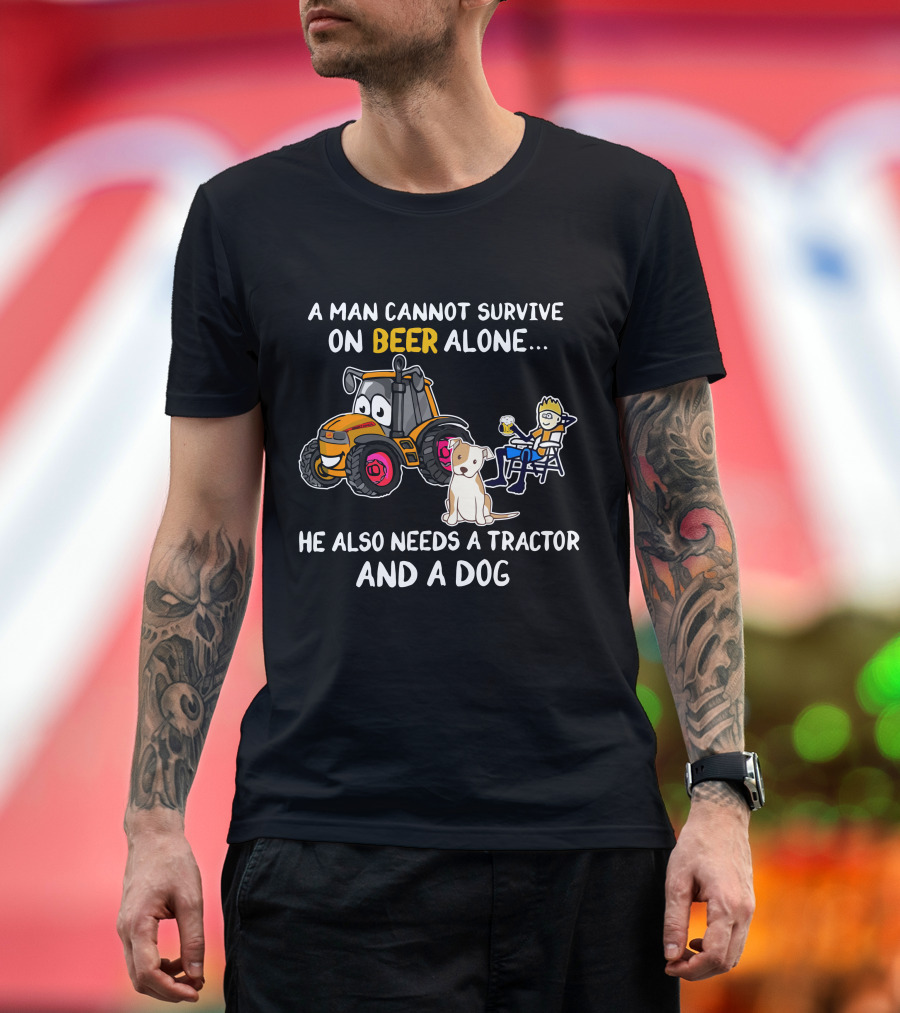 A Man Cannot Survive On Beer Alone He Also Needs A Tractor And A Dog T-Shirt