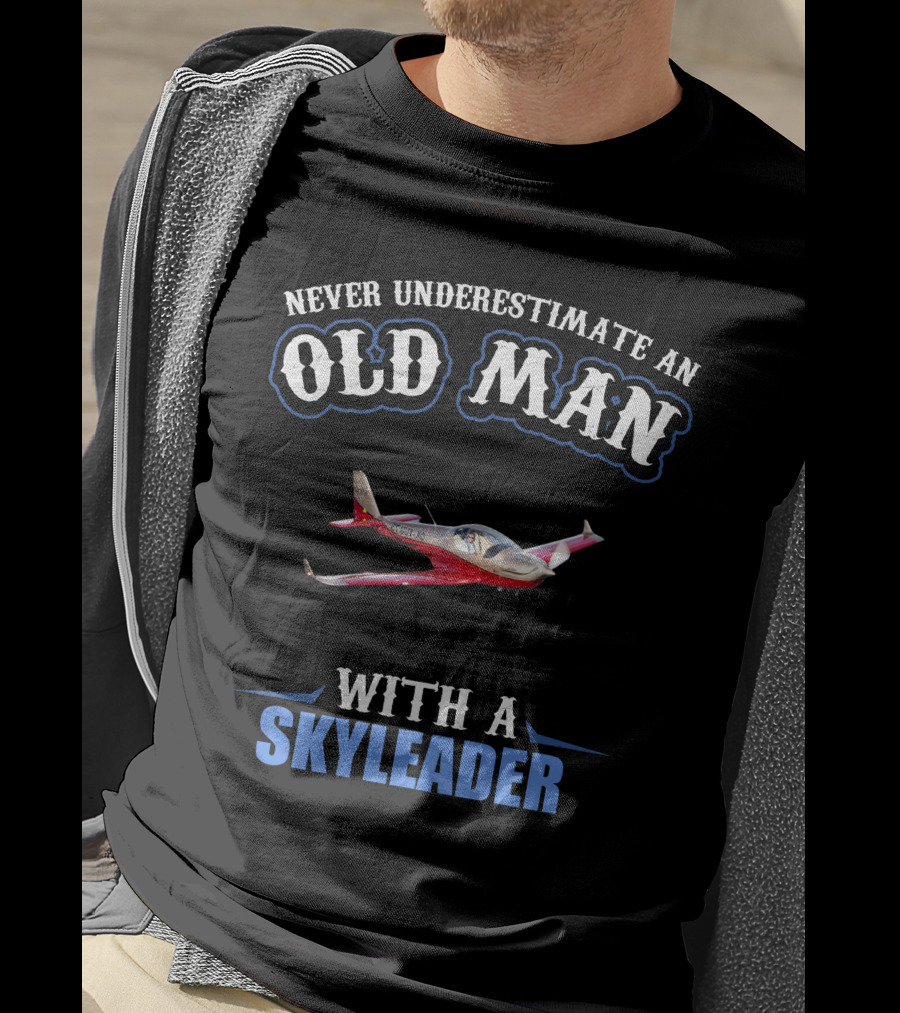 Never Underestimate An Old Man With A Skyleader T-Shirt