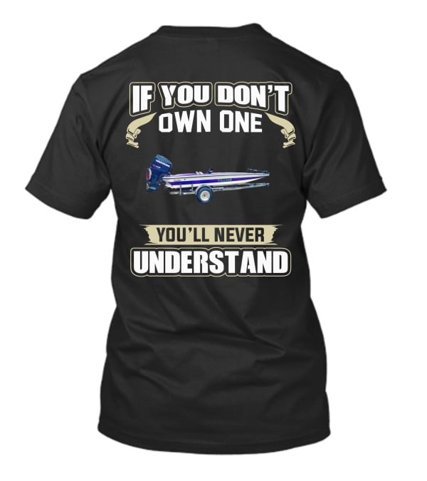 If You Don't Own One You'll Never Understand Bullet Bass Boat T-Shirt