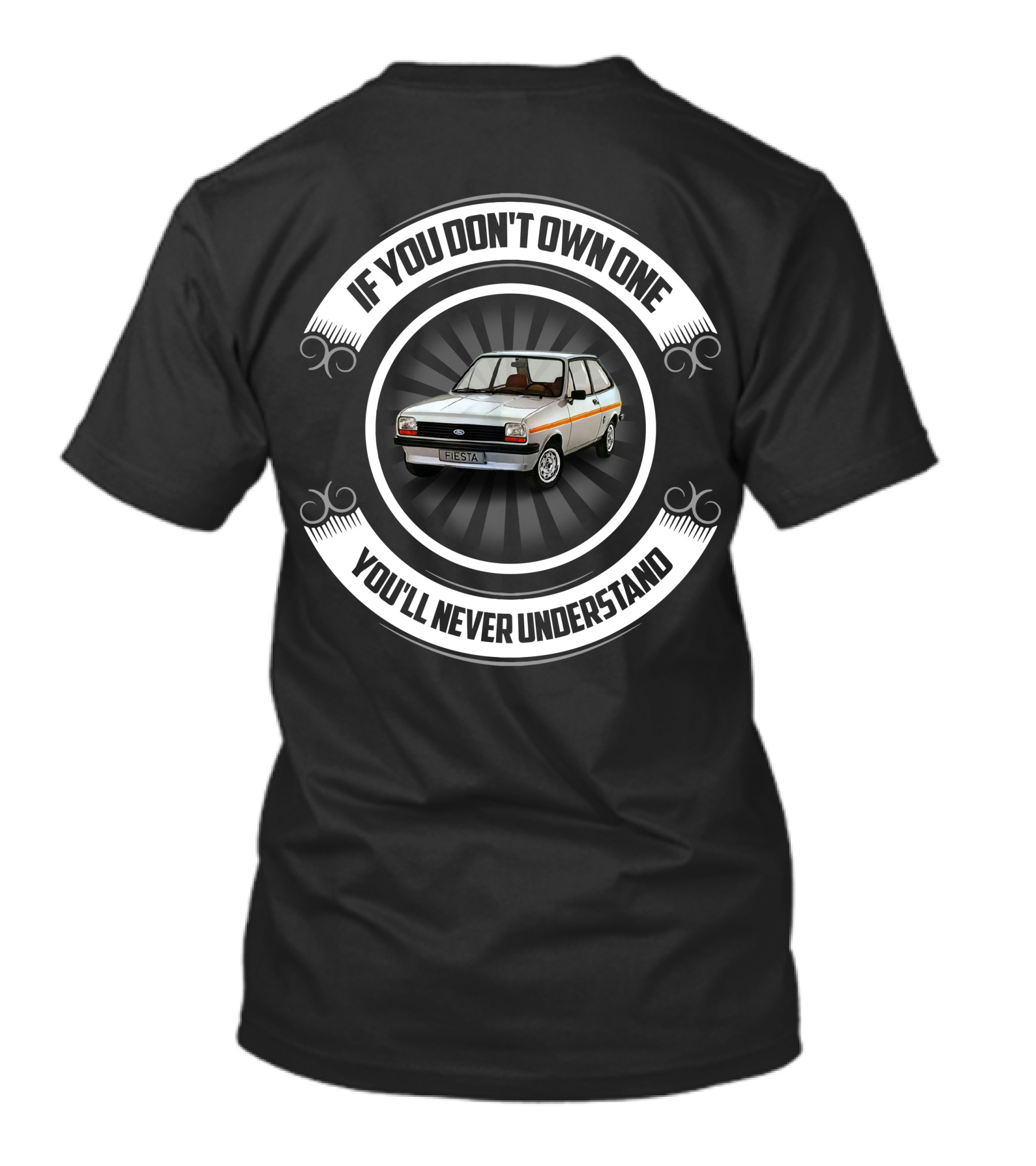 Ford Fiesta MK1 If You Don't Own One You'll Never Understand T-Shirt