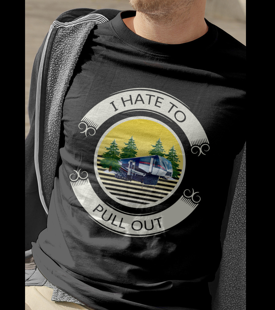 I Hate To Pull Out Toy Haulers Forest Camping Trailer T-Shirt