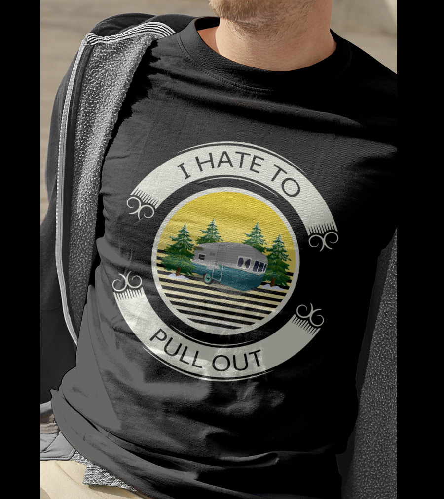 I Hate To Pull Out Vintage Travel Trailer Forest Scene T-Shirt