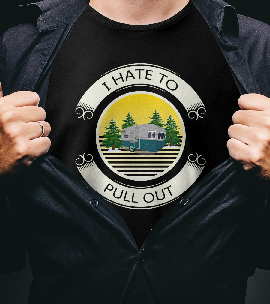 I Hate To Pull Out Vintage Travel Trailer Forest Scene T-Shirt