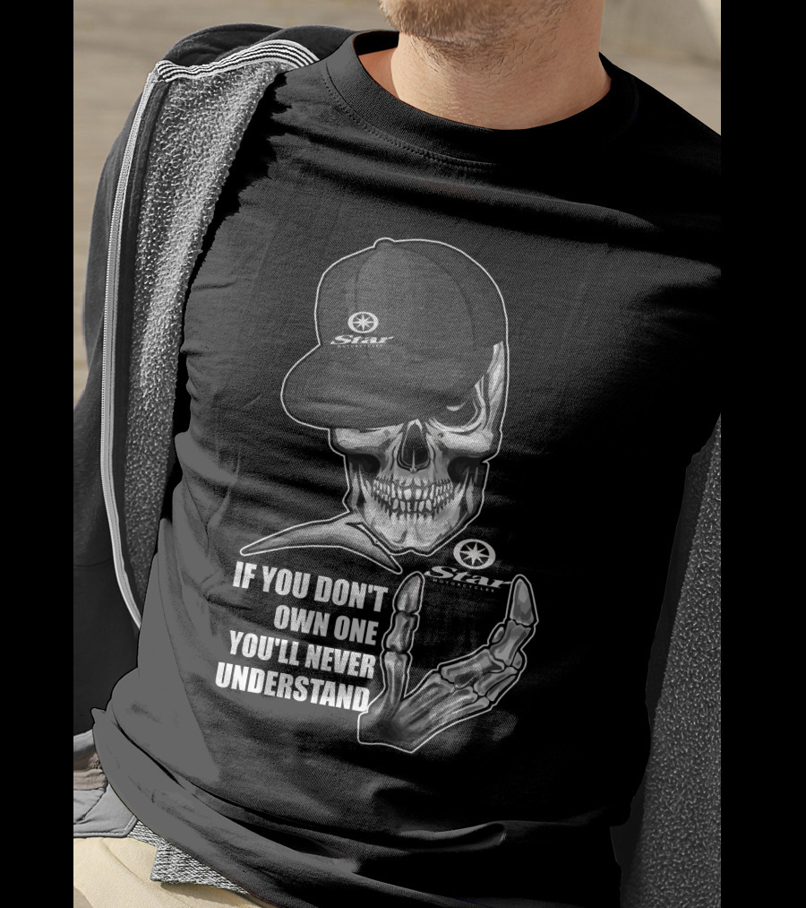 Star Motorcycle Skull Cap If You Don't Own One You'll Never Understand T-Shirt