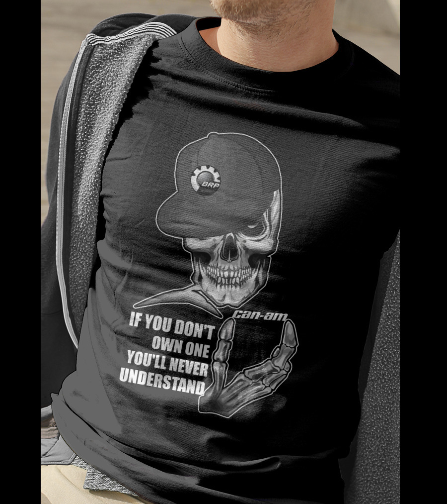 BRP Can-Am Skull If You Don't Own One You'll Never Understand T-Shirt