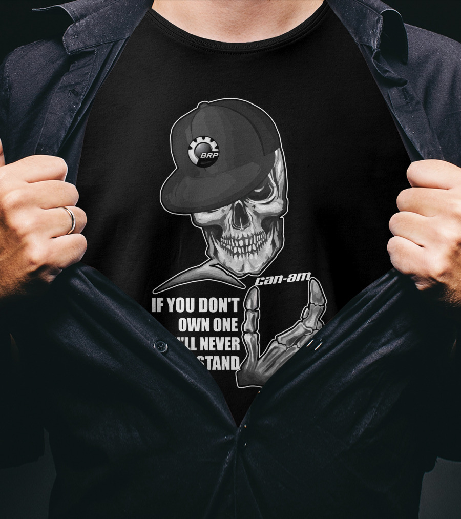 BRP Can-Am Skull If You Don't Own One You'll Never Understand T-Shirt