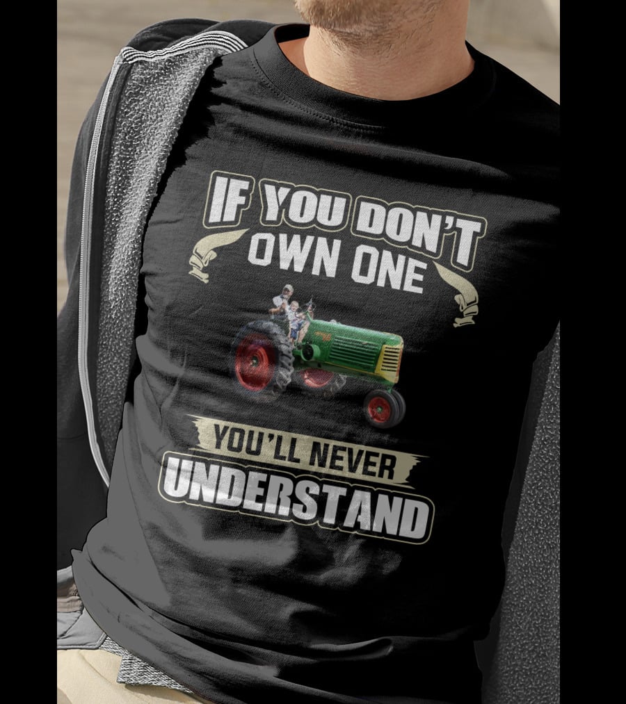 If You Don't Own One You'll Never Understand Tractor T-Shirt