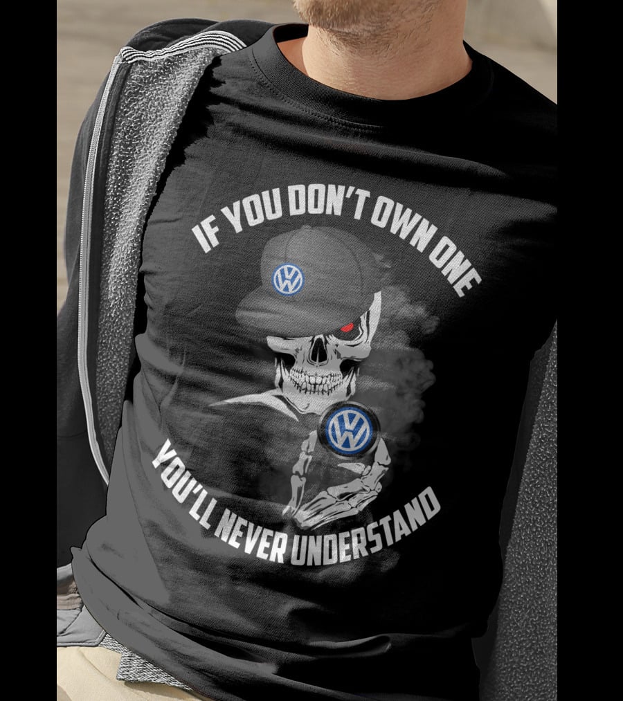 If You Don't Own One You'll Never Understand VW Logo Skull Hat T-Shirt
