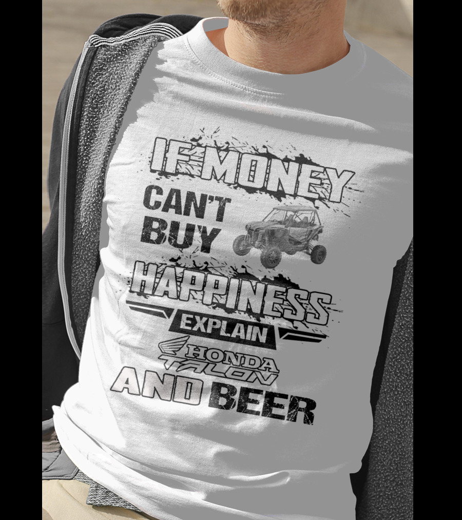 If Money Can't Buy Happiness Explain Honda Talon And Beer T-Shirt