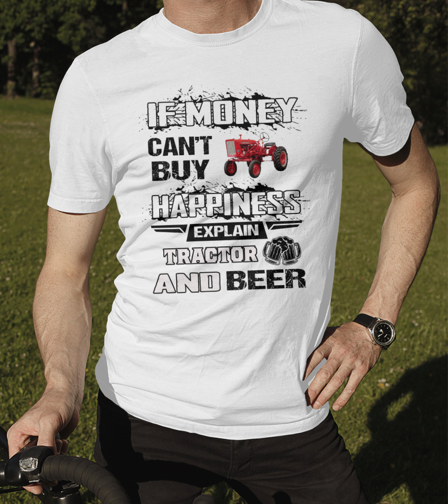 Farmall 140 660 If Money Can't Buy Happiness Explain Tractor And Beer T-Shirt