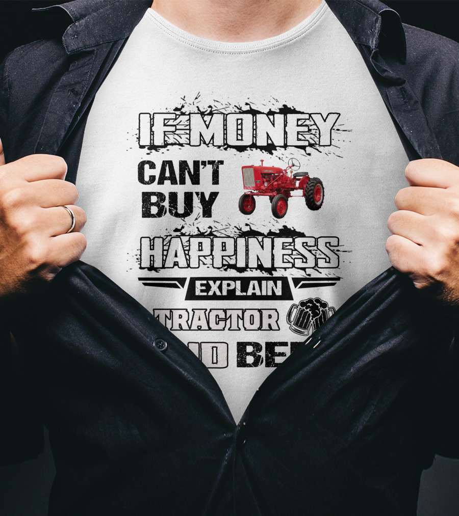 Farmall 140 660 If Money Can't Buy Happiness Explain Tractor And Beer T-Shirt