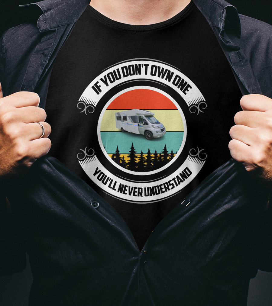 If You Don't Own One You'll Never Understand Sun Living Motorhome T-Shirt
