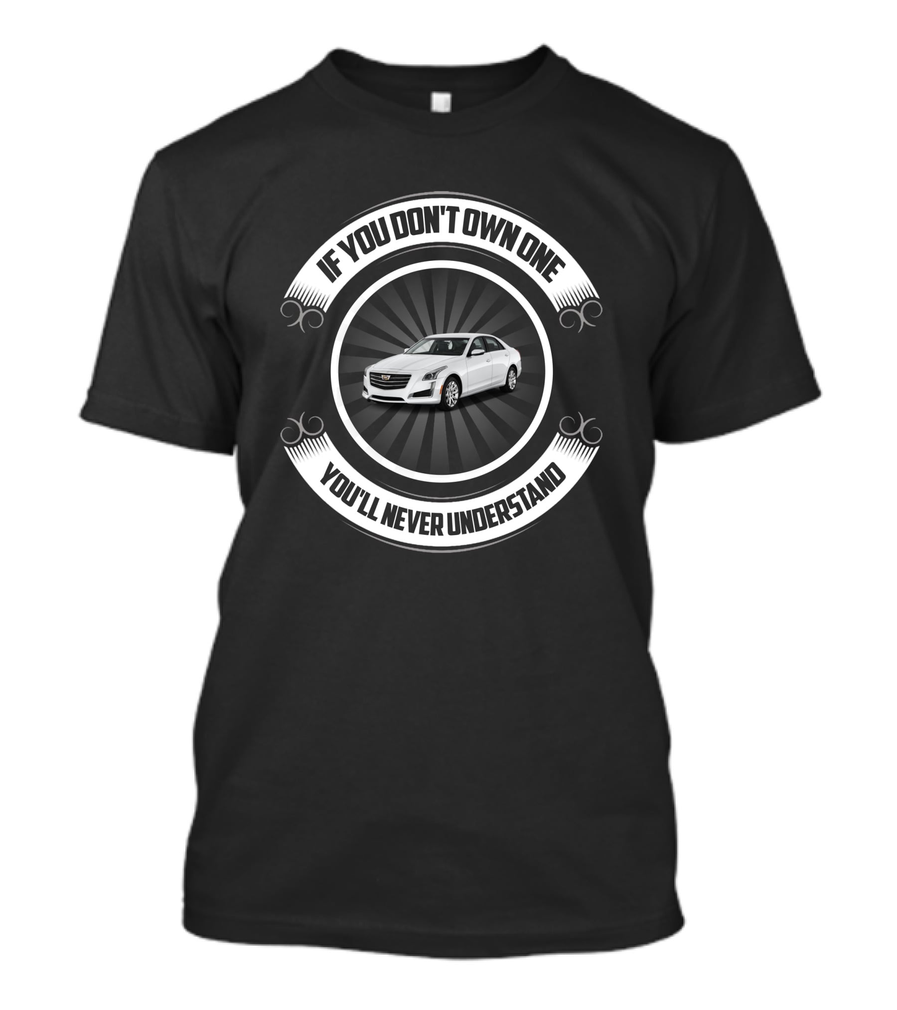 If You Don't Own One Cadillac CTS You'll Never Understand T-Shirt