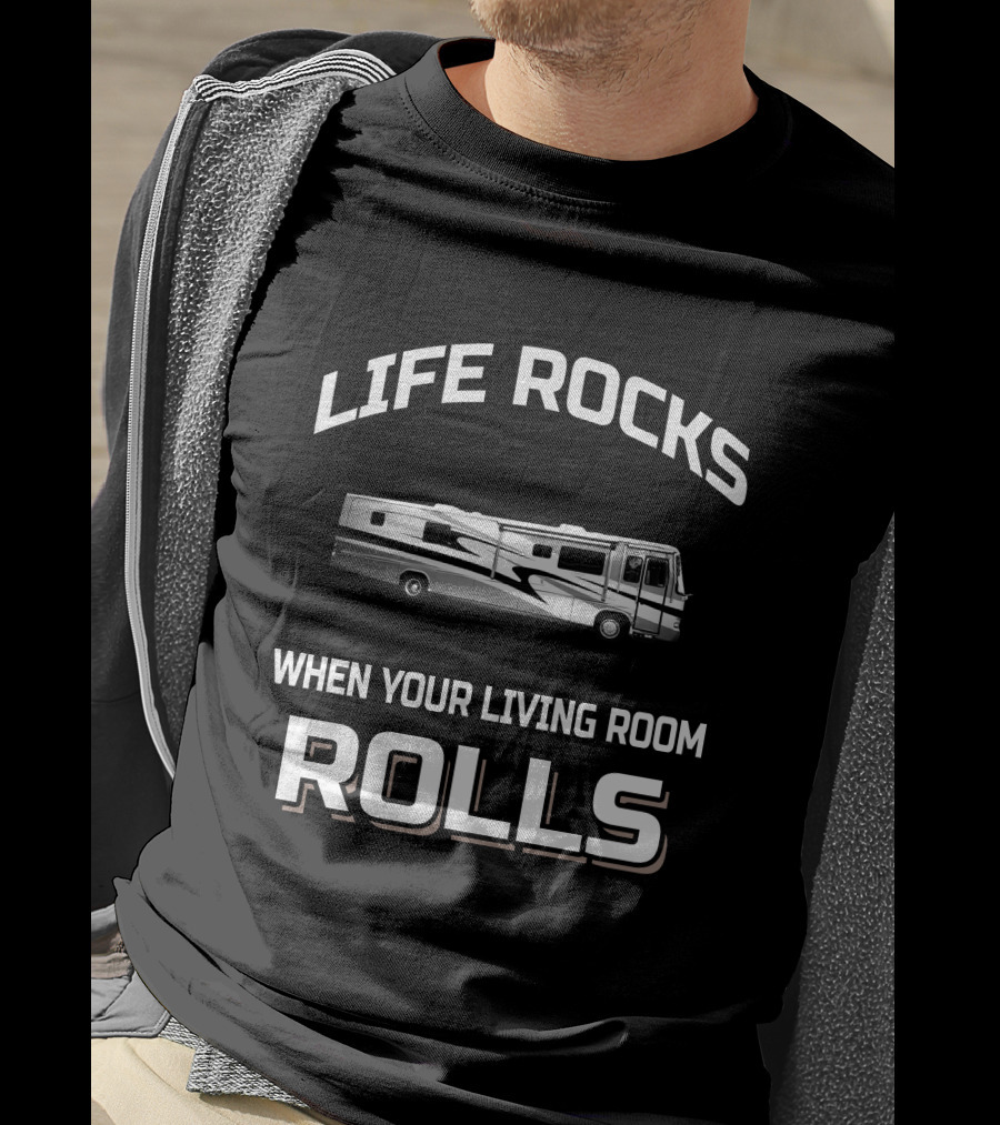 Life Rocks When Your Living Room Rolls Motorhomes RV T-Shirt