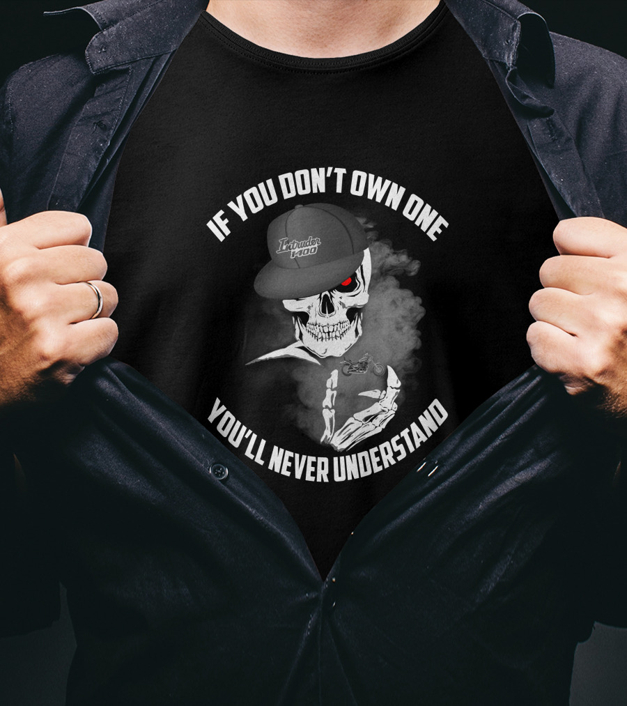 If You Don't Own One Suzuki Intruder 1400 You'll Never Understand T-Shirt