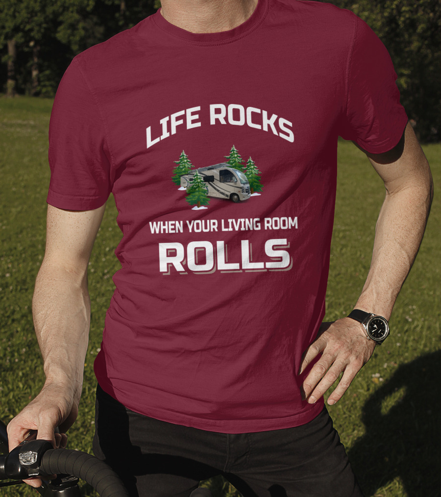 LIFE ROCKS WHEN YOUR LIVING ROOM ROLLS Full Time RV T-Shirt
