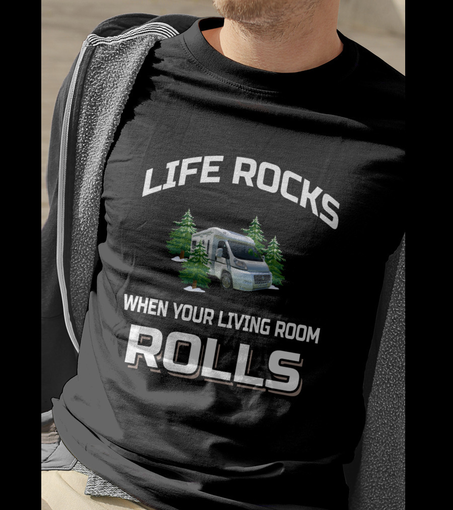 Life Rocks When Your Living Room Rolls Rv Camper Van T-Shirt
