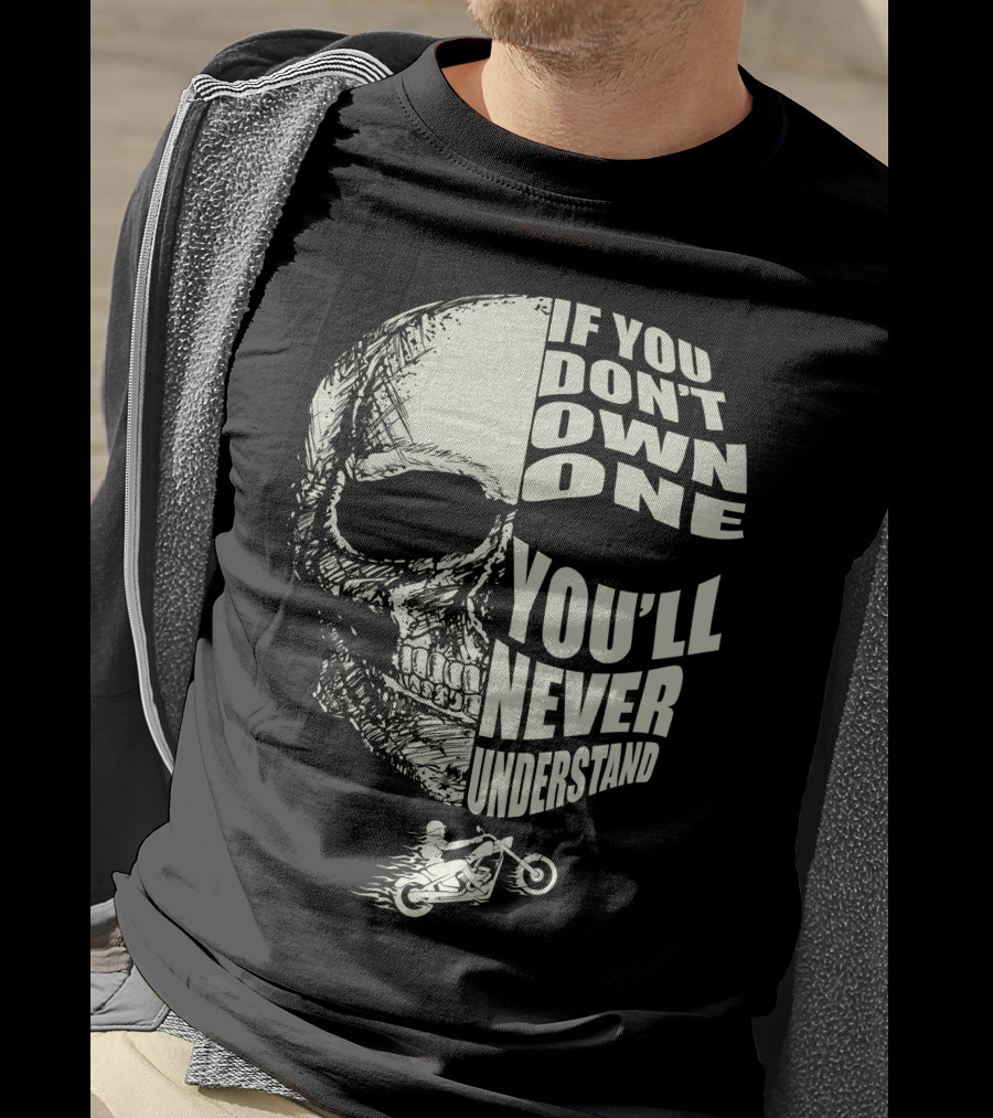 If You Don't Own One You'll Never Understand Skull And Motorcycle T-Shirt
