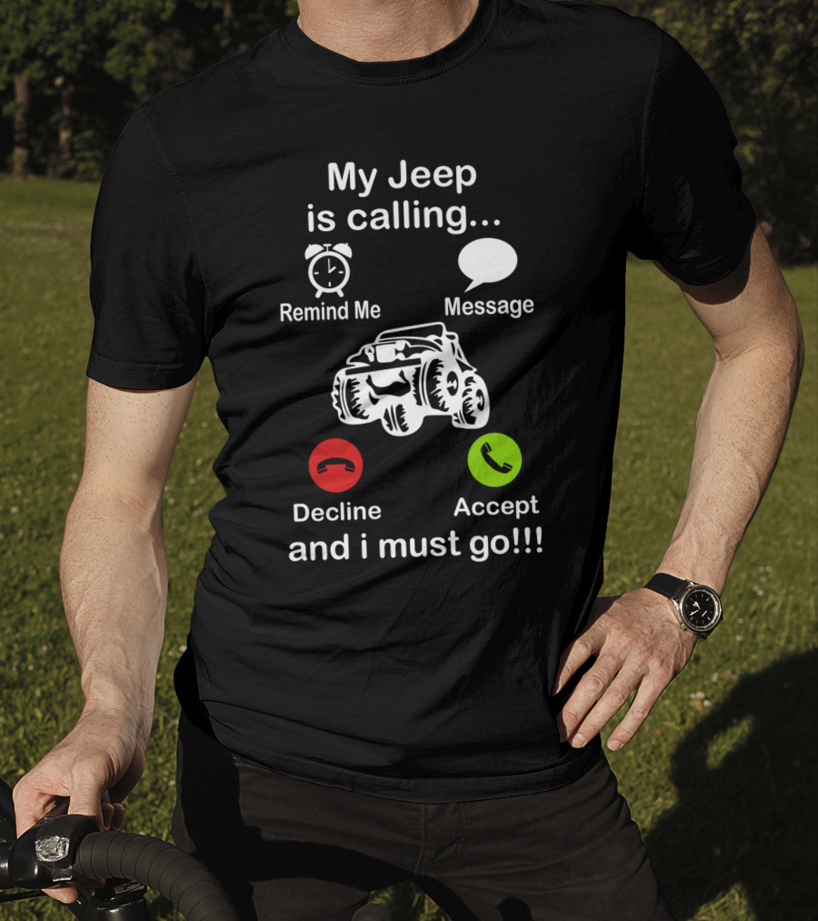 My Jeep Is Calling Remind Me Message Decline Accept And I Must Go T-Shirt