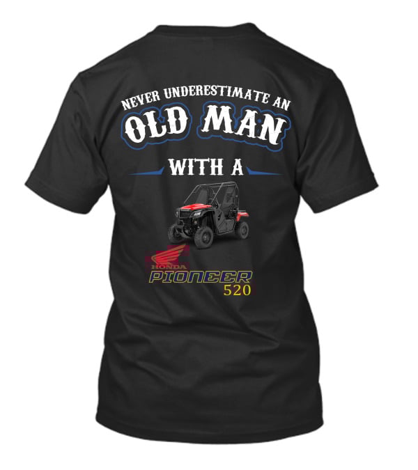 Never Underestimate An Old Man With A Honda Pioneer 520 T-Shirt
