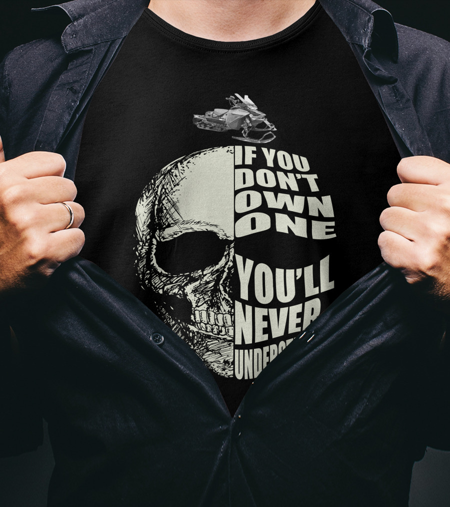 If You Don't Own One You'll Never Understand Skull With Snowmobile T-Shirt