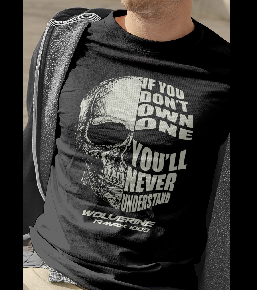 Yamaha Wolverine RMAX1000 If You Don't Own One You'll Never Understand Skull T-Shirt