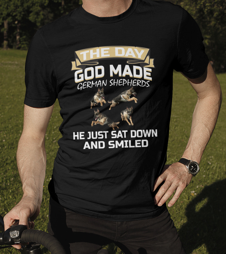 The Day God Made German Shepherds He Just Sat Down And Smiled T-Shirt