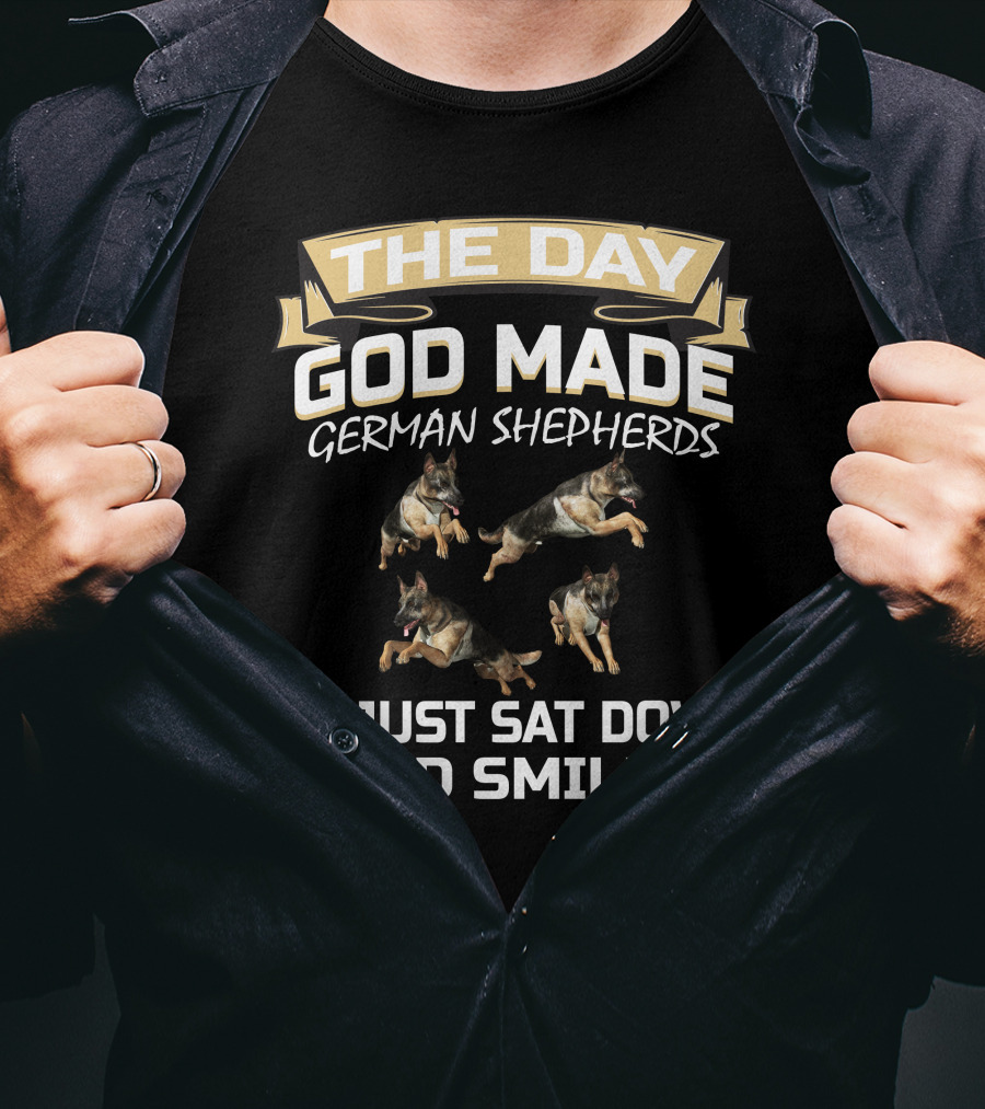 The Day God Made German Shepherds He Just Sat Down And Smiled T-Shirt