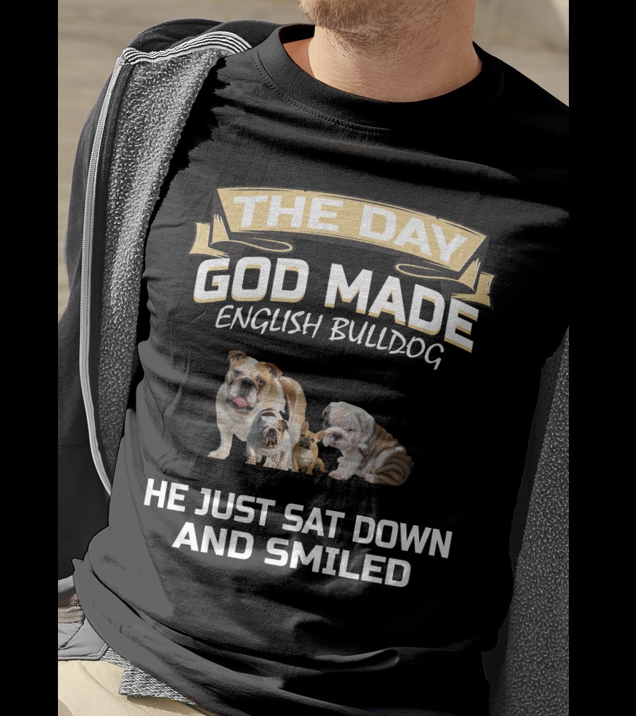 The Day God Made English Bulldog He Just Sat Down And Smiled T-Shirt
