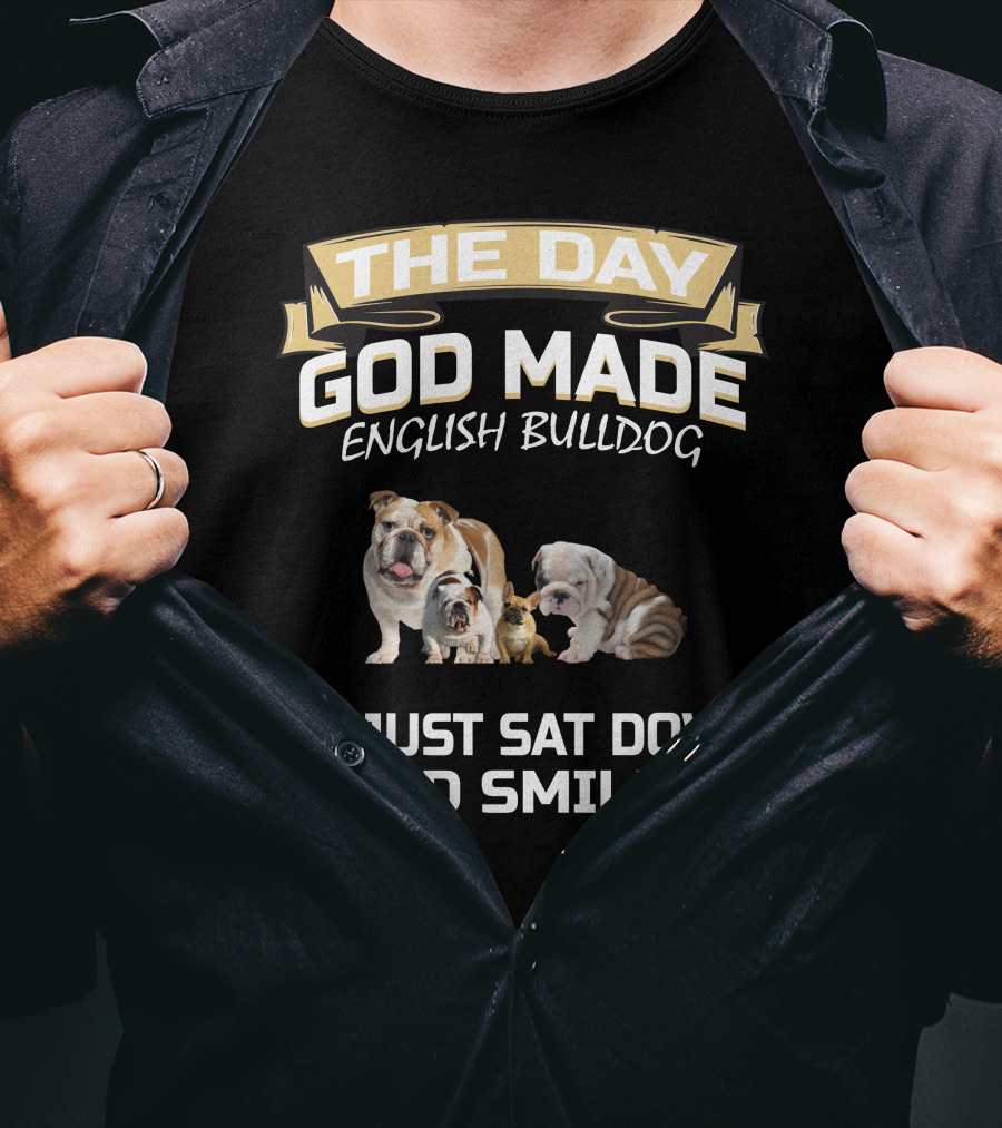 The Day God Made English Bulldog He Just Sat Down And Smiled T-Shirt