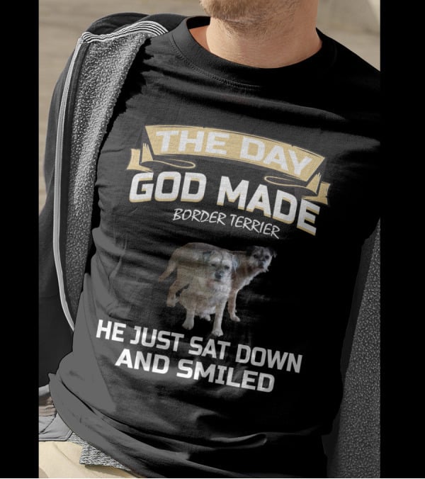 The Day God Made Border Terrier He Just Sat Down And Smiled T-Shirt
