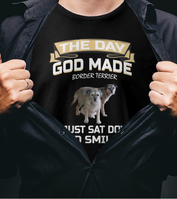 The Day God Made Border Terrier He Just Sat Down And Smiled T-Shirt