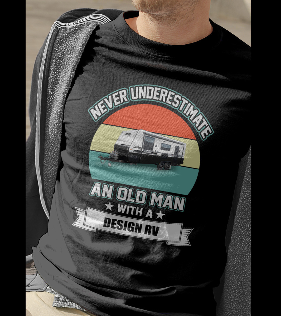 Never Underestimate An Old Man With A Design RV T-Shirt
