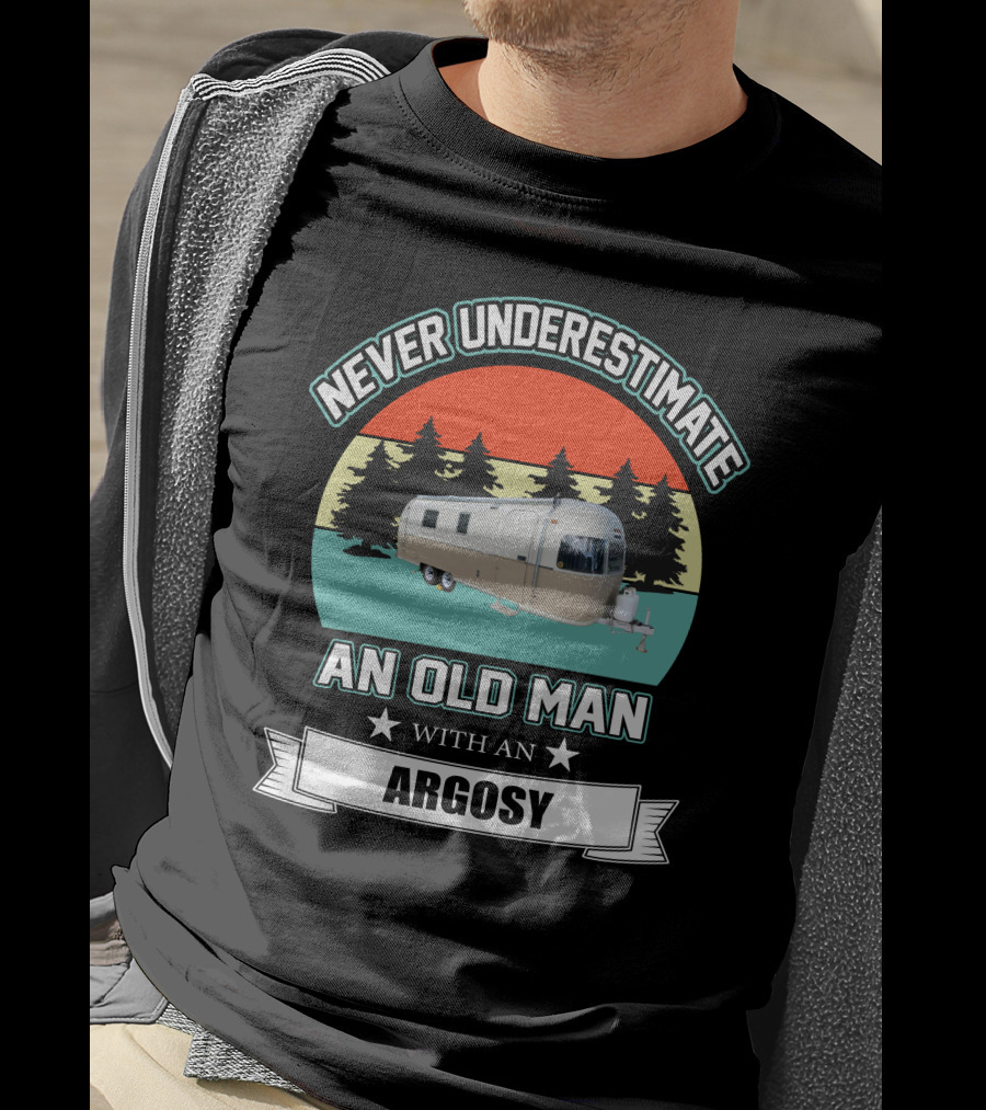 Never Underestimate An Old Man With An Argosy T-Shirt