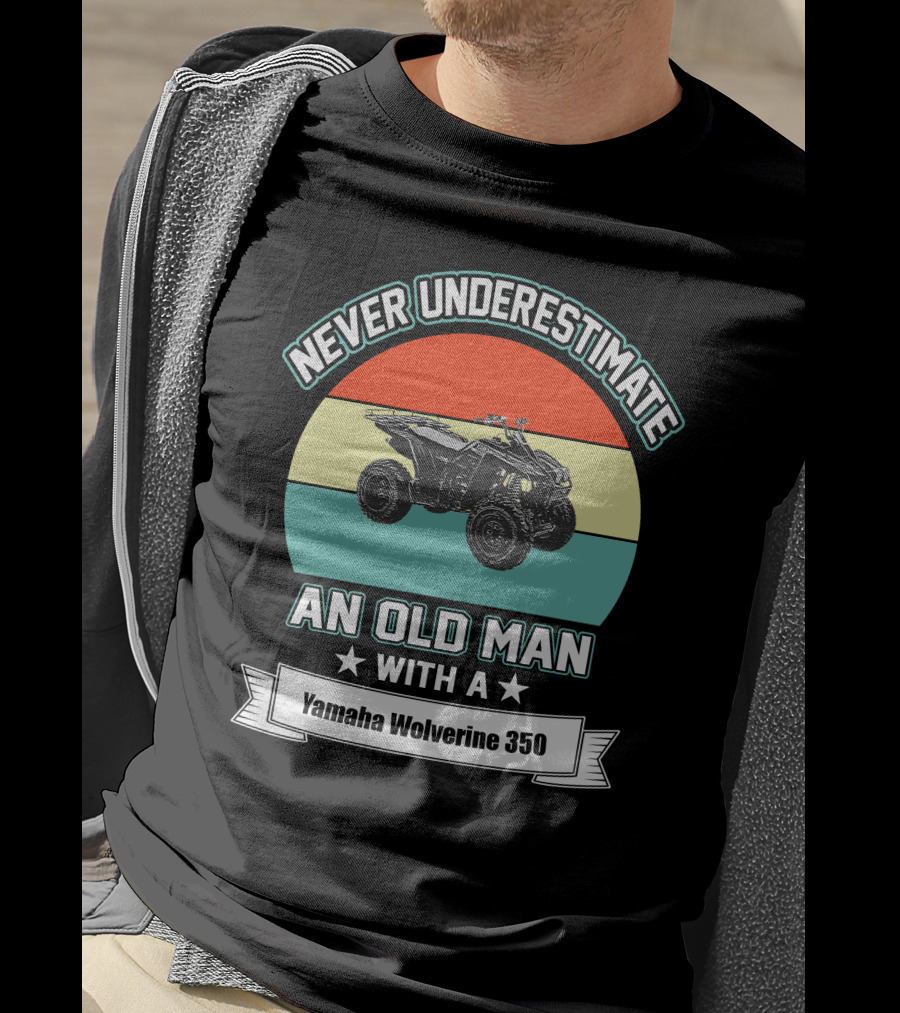 Never Underestimate An Old Man With A Yamaha Wolverine 350 T-Shirt