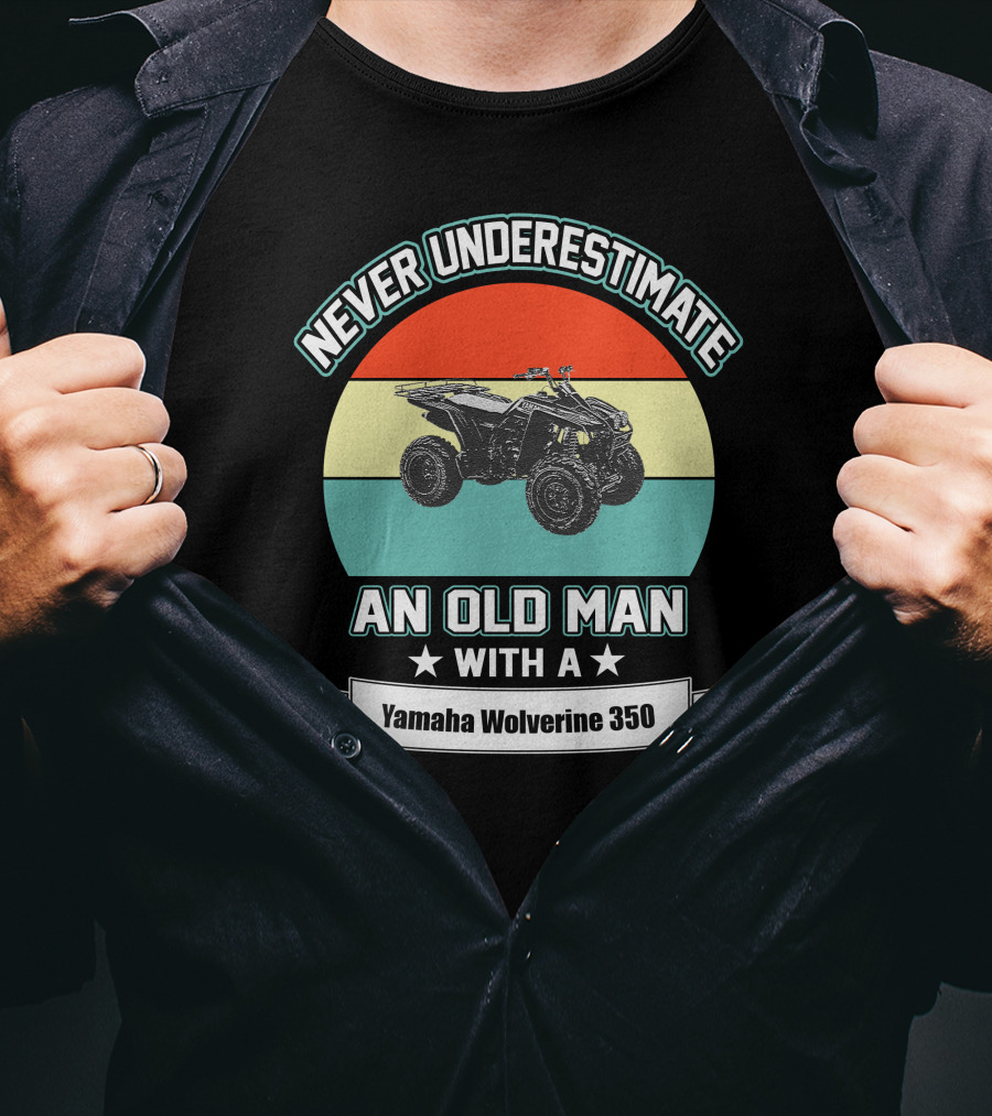 Never Underestimate An Old Man With A Yamaha Wolverine 350 T-Shirt