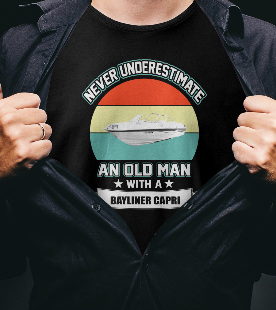 Never Underestimate An Old Man With A Bayliner Capri T-Shirt