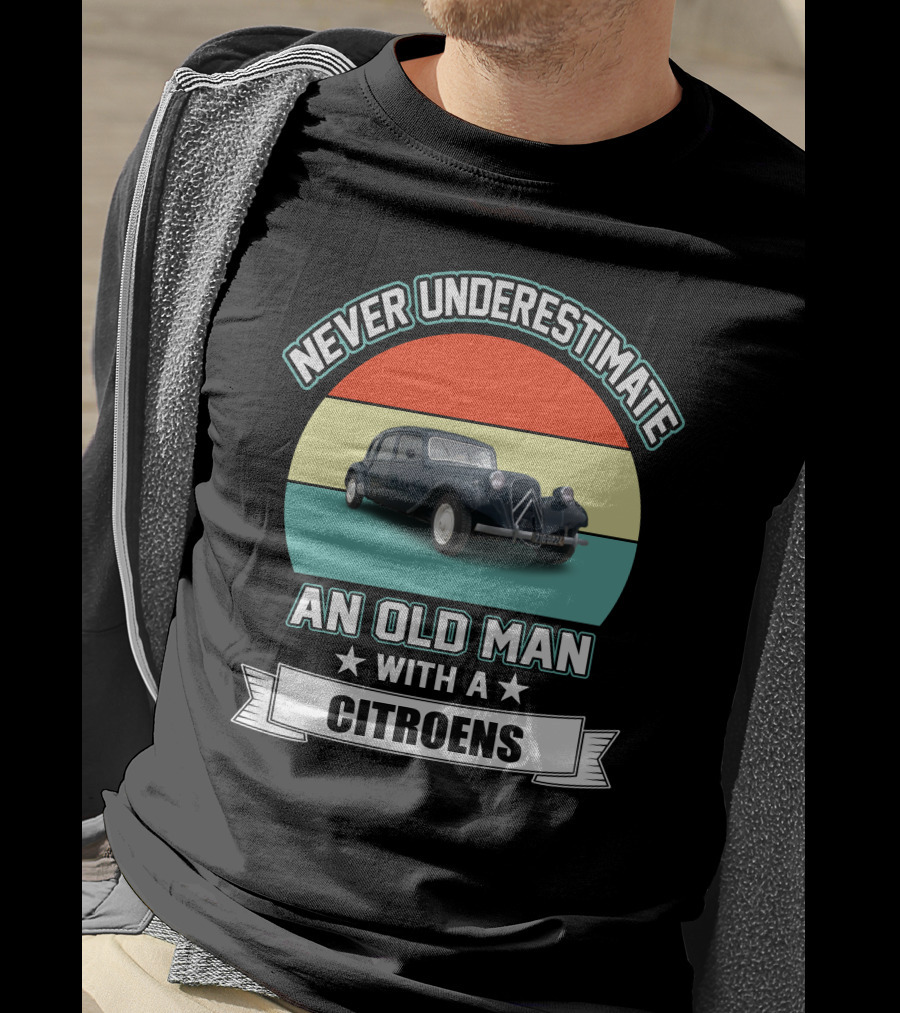 Never Underestimate An Old Man With A Citroens T-Shirt