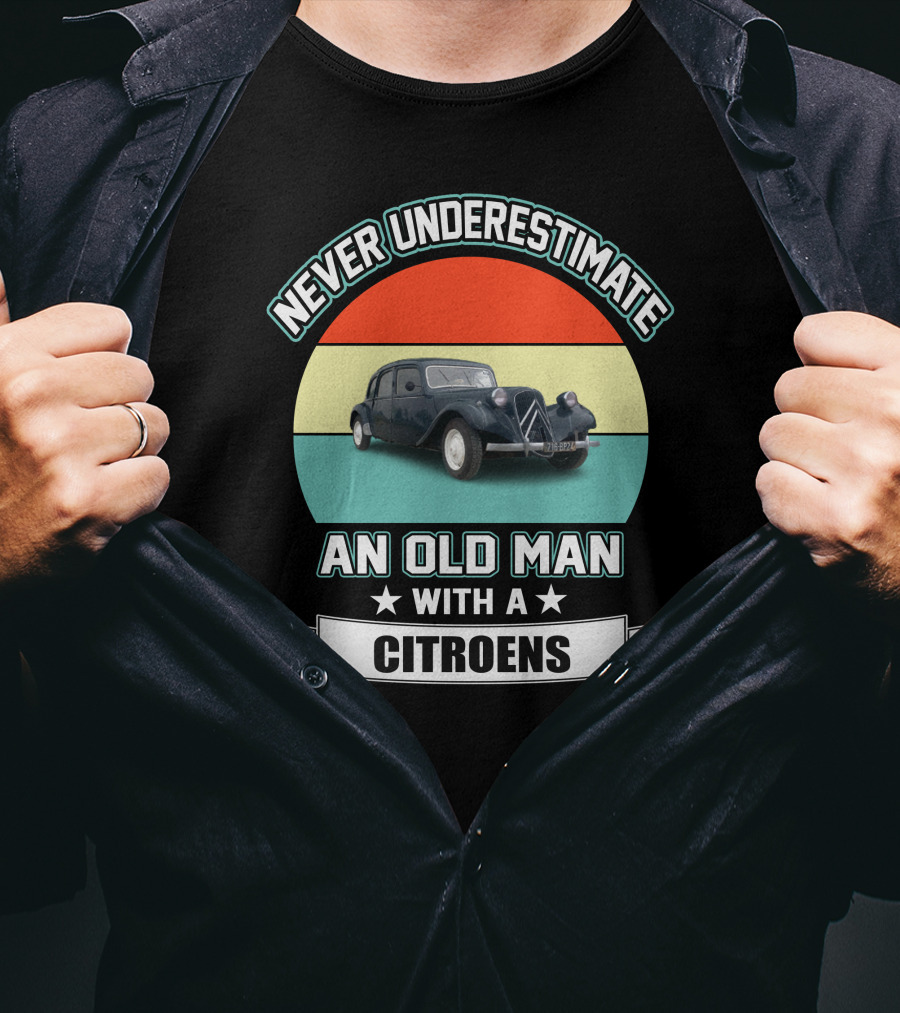 Never Underestimate An Old Man With A Citroens T-Shirt