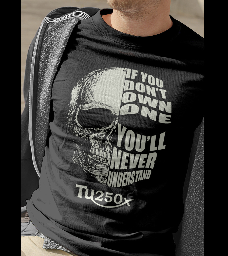 If You Don't Own One You'll Never Understand Suzuki TU250X T-Shirt