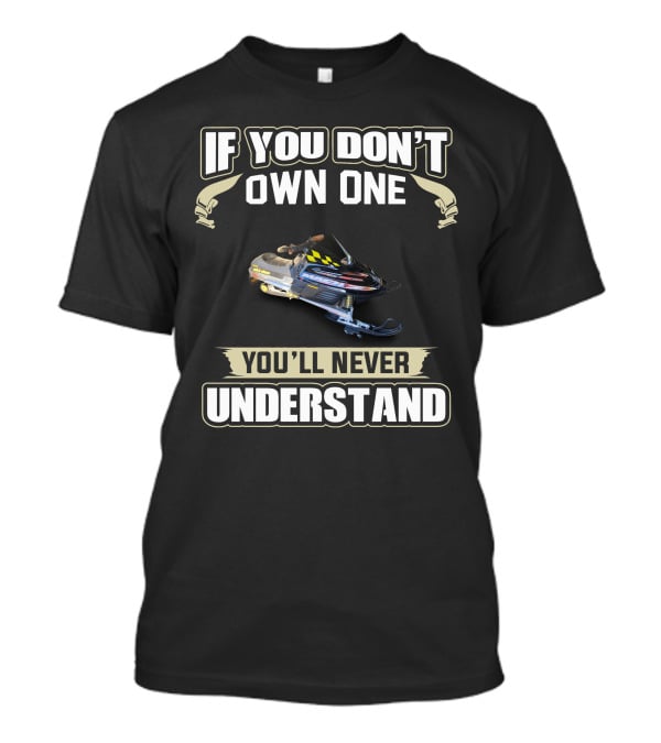 If You Don't Own One You'll Never Understand Skidoo Snowmobile T-Shirt