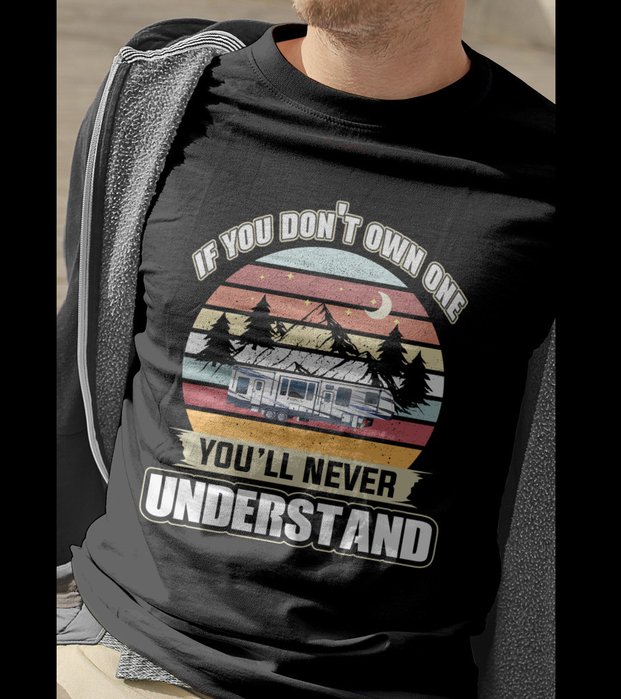If You Don't Own One You'll Never Understand RV Keystone Adventure Moon Night Sunset Pine Trees Mountains T-Shirt