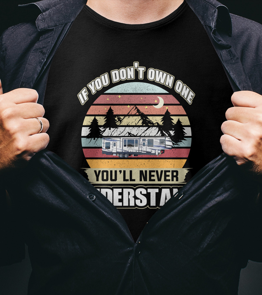 If You Don't Own One You'll Never Understand RV Keystone Adventure Moon Night Sunset Pine Trees Mountains T-Shirt